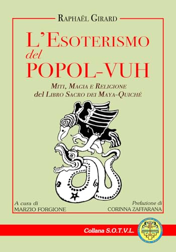 L'esoterismo del popol Vuh. Miti, magia e religione del libro sacro dei Maya Quiché