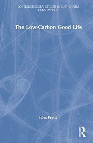 The Low-Carbon Good Life (Routledge-Scorai Studies in Sustainable Consumption)