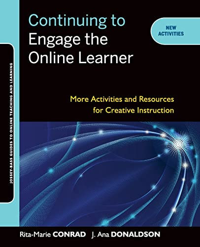 Continuing to Engage the Online Learner: More Activities and Resources for Creative Instruction (Jossey-Bass Guides to Online Teaching and Learning, Band 35)