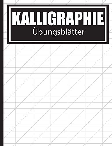 Kalligraphie Übungsblätter: Übungsbuch mit Schönschreiber Blättern zum Erlernen des kunstvollen Kalligrafie Alphabets
