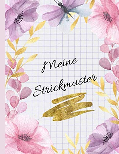 Meine Strickmuster: Blanko Strickmuster Notizbuch Strickpapier Blumenmuster Stricken Häkeln Handarbeit Geschenk - 110 Seiten 2:3 Softcover Tolle Geschenk Idee für Strick- und Häkel-Begeisterte.