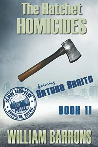 The Hatchet Homicides: Book Eleven of the San Diego Police Homicide Detail featuring Arturo Abrito