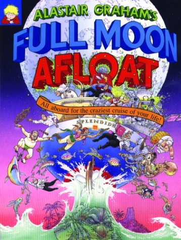 Alastair Graham's Full Moon Afloat: All Aboard for the Craziest Cruise of Your Life