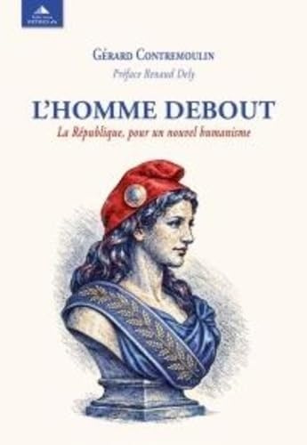 L'homme debout: La République, pour un nouvel humanisme
