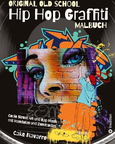 Grafitti Malbuch - Hip Hop Malbuch - Street Art Malbuch - Original Old School Hip Hop Malbuch: Graffiti Malbuch für Erwachsene, Jugendliche, Teenager, Kinder ab 10 (Hip Hop Graffiti Cartoon Malbücher)