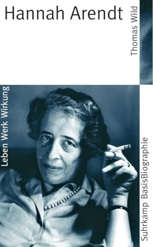 Hannah Arendt: Leben, Werk, Wirkung (Suhrkamp BasisBiographien)