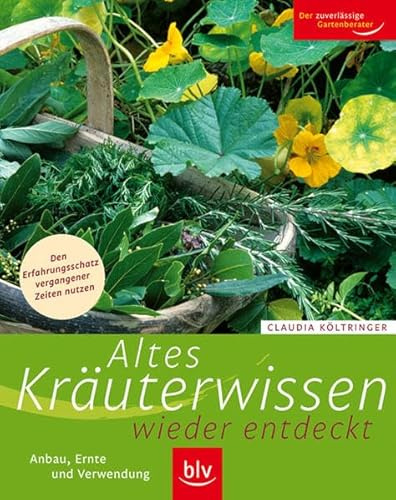 Altes Kräuterwissen wieder entdeckt: Anbau, Ernte und Verwendung