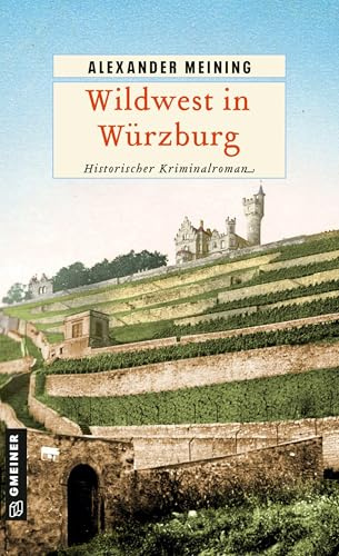 Wildwest in Würzburg: Historischer Kriminalroman (Assessor Georg Hiebler)