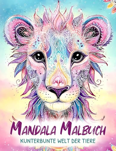 Mandala Malbuch Kunterbunte Welt der Tiere: Das perfekte Geschenk für Mädchen ab 6 Jahren: 50 niedliche Tiermandalas zum Ausmalen