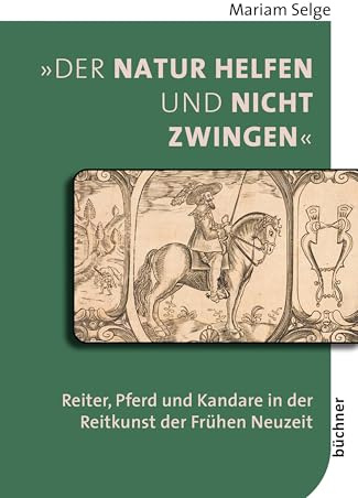 'Der Natur helfen und nicht zwingen': Reiter, Pferd und Kandare in der Reitkunst der Frühen Neuzeit: 7