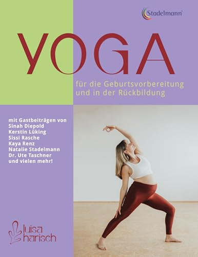 Yoga für die Geburtsvorbereitung und in der Rückbildung: Selbstbestimmt, ganzheitlich und positiv durch die Schwangerschaft und die Zeit danach