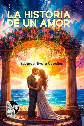 Historia de un amor: Novela romántica ambientada en la costa caribeña sobre una relación puesta a prueba por la familia, la distancia y las decisiones que marcan una vida