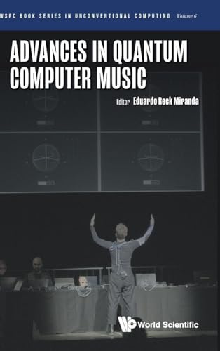 ADVANCES IN QUANTUM COMPUTER MUSIC: 6 (WSPC BOOK SERIES IN UNCONVENTIONAL COMPUTING)
