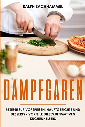 Dampfgaren Rezepte für Vorspeisen, Hauptgerichte und Desserts - Vorteile dieses ultimativen Küchenhelfers