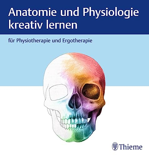 Anatomie und Physiologie kreativ lernen für Physiotherapie und Ergotherapie