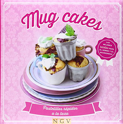 Mug Cakes: Pastelillos rápidos a la taza - Las mejores recetas para el horno y el microondas