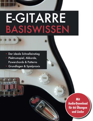 E-Gitarre Basiswissen. Mit Audio-Download für 66 Übungen und Lieder: Plektrumspiel, Akkorde, Powerchords & Patterns: Mit Audio-Download für 66 Übungen und Lieder. Musikschule für Anfänger