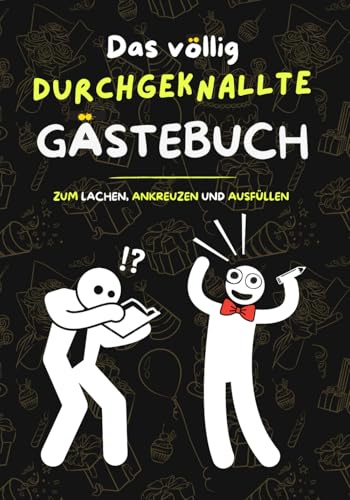 Das durchgeknallte Gästebuch – Für Erwachsene, Teenager und Menschen mit Humor: lustiges Gästebuch für Hochzeit, Geburtstag, Klo, Beifahrer oder sonstige Events und Orte