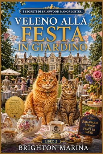 VELENO ALLA FESTA IN GIARDINO: Un giallo accogliente ambientato in una tenuta signorile, tra una festa di paese e una tazza di tè letale (Libro 2)