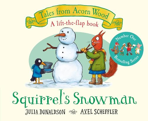 Squirrel's Snowman: A lift-the-flap story from the creators of The Gruffalo: 6 (Tales From Acorn Wood, 6)