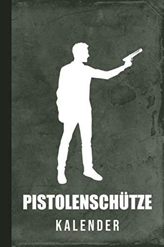Kalender Pistolenschütze: Pistolenschießen Luftpistole Sportpistole Pistole (Pistolen Ausrüstung, Band 1)