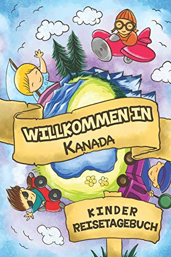 Willkommen in Kanada Kinder Reisetagebuch: 6x9 Kinder Reise Journal I Notizbuch zum Ausfüllen und Malen I Perfektes Geschenk für Kinder für den Trip nach Kanada ()