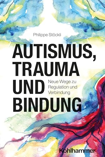 Autismus, Trauma und Bindung: Neue Wege zu Regulation und Verbindung