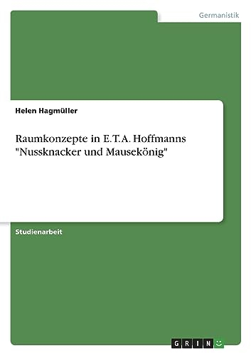 Raumkonzepte in E. T. A. Hoffmanns Nussknacker und Mausekönig
