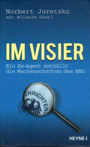 Im Visier: Ein Ex-Agent enthüllt die Machenschaften des BND