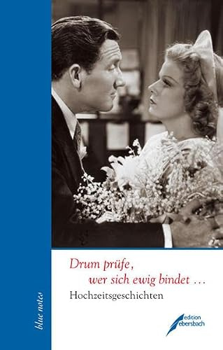 Drum prüfe, wer sich ewig bindet ...: Hochzeitsgeschichten