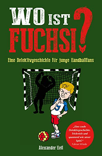 Wo ist Fuchsi?: Eine Handball - Detektivgeschichte für Kinder: Eine Detektivgeschichte für junge Handballfans: Kinderbuch für Handballspieler und/oder Handballfans
