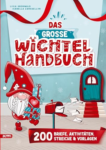 Das große Wichtel-Handbuch: Wichtelbriefe zum Ausschneiden, Kreativ-Ideen, Wichtelstreiche und Bastelvorlagen, für eine stressfreie Weihnachtswichtel Zeit