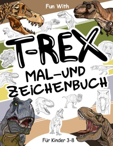 T-Rex Mal- und Zeichenbuch für Kinder von 3-8 Jahren: Viel Spaß beim Ausmalen des Tyrannosaurus Rex und beim Zeichnen von Teilen der fleischfressenden ... Sammlermalbuch für Kinder ab 3 Jahren.
