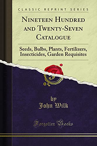 Nineteen Hundred and Twenty-Seven Catalogue: Seeds, Bulbs, Plants, Fertilizers, Insecticides, Garden Requisites (Classic Reprint)