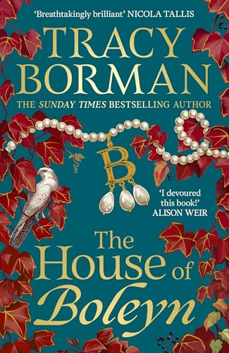 The House of Boleyn: A gripping novel of power, ambition and revenge in the Tudor court, charting the rise and fall of the Boleyns; an instant Sunday Times bestseller