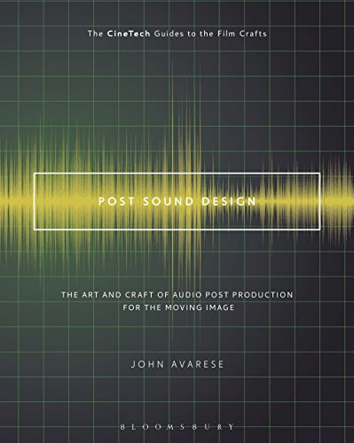 Post Sound Design: The Art and Craft of Audio Post Production for the Moving Image (The CineTech Guides to the Film Crafts)