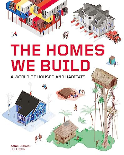The Homes We Build: A World of Houses and Habitats: 1