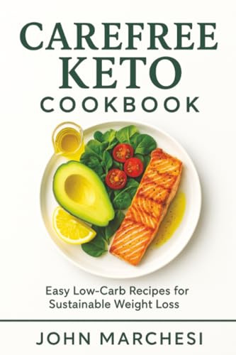 Carefree Keto Cookbook: Easy Low-Carb Recipes for Sustainable Weight Loss