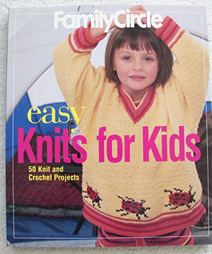 Family Circle Easy Knits for Kids: 50 Knit and Crochet Projects