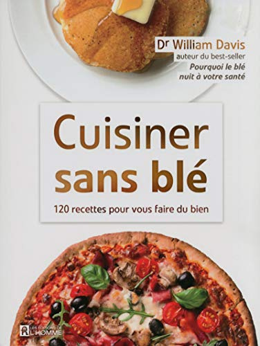 Cuisiner sans blé: 120 recettes pour vous faire du bien