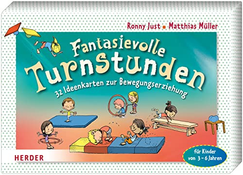 Fantasievolle Turnstunden: 32 Ideenkarten zur Bewegungserziehung für Kinder von 3 - 6 Jahren