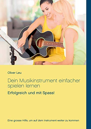 Dein Musikinstrument einfacher spielen lernen: Erfolgreich und mit Spass!