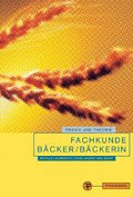 Fachkunde Bäcker /Bäckerin: Praxis und Theorie