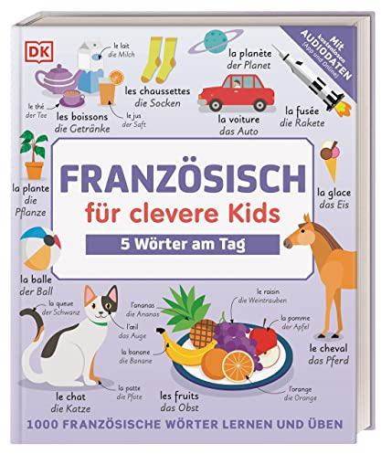 Französisch für clevere Kids - 5 Wörter am Tag: 1000 französische Wörter lernen und üben. Für Kinder ab 8 Jahren