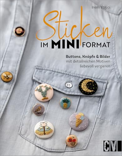 Sticken im Mini-Format: Buttons, Knöpfe und Bilder mit detailreichen Motiven liebevoll verzieren. 20 Projekte mit Schritt-für-Schritt-Anleitungen inkl. Vorlagen. Mit 5 Bügel-Transferfolien.
