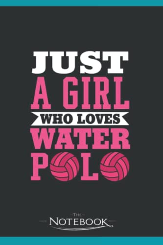 Just A Girl Who Loves Water Polo Player Training Sport Notebook: Matte Finish Cover| Planner 6 x 9 Inch 120 Lined Notes| Gift for All Ages All Genders