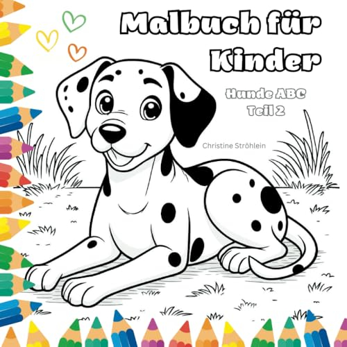 Malbuch für Kinder Hunde ABC, Teil 2: Ein Malbuch für Kinder von 4-10 Jahren zum Kennenlernen verschiedener Hunde und Rassen