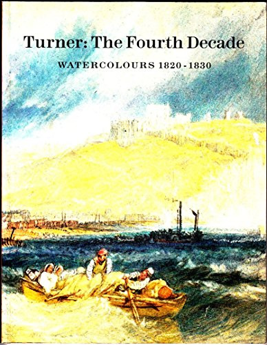 Turner: The Fourth Decade - Watercolours, 1820-30