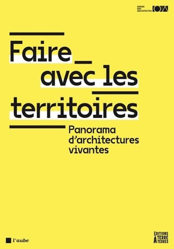 Faire avec les territoires: Panorama d'architectures vivantes