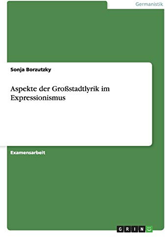 Aspekte der Großstadtlyrik im Expressionismus: Staatsexamensarbeit